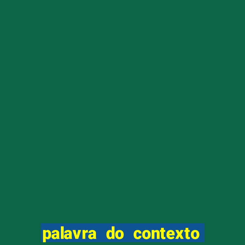 palavra do contexto de hoje 488