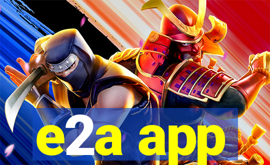 e2a app