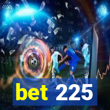 bet 225