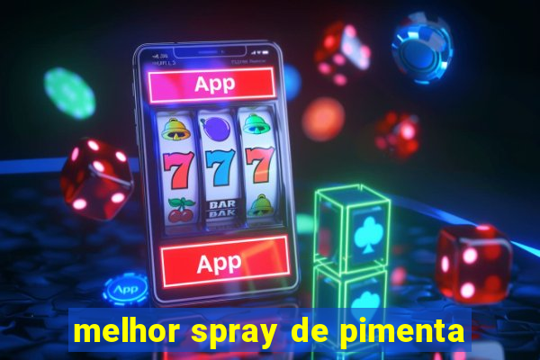 melhor spray de pimenta