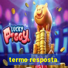 termo resposta