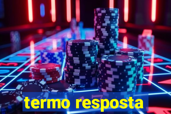 termo resposta