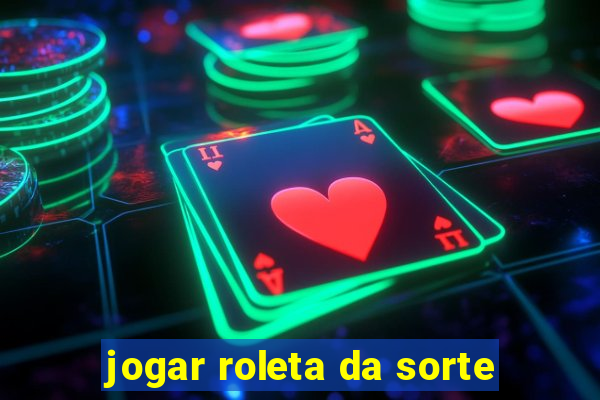 jogar roleta da sorte