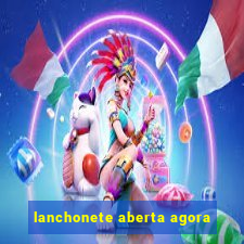 lanchonete aberta agora