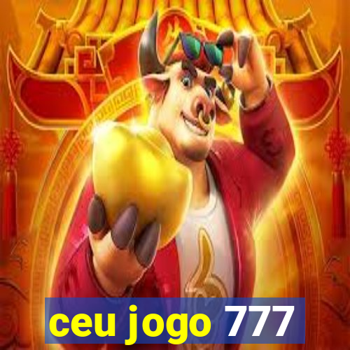 ceu jogo 777