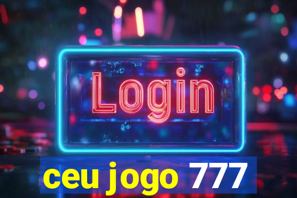 ceu jogo 777