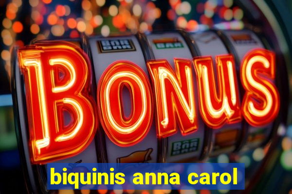 biquinis anna carol