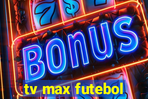 tv max futebol