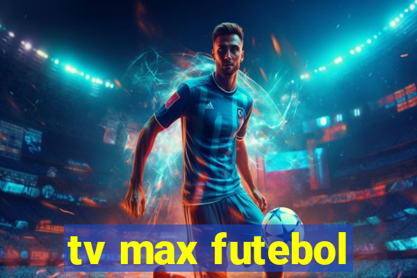 tv max futebol