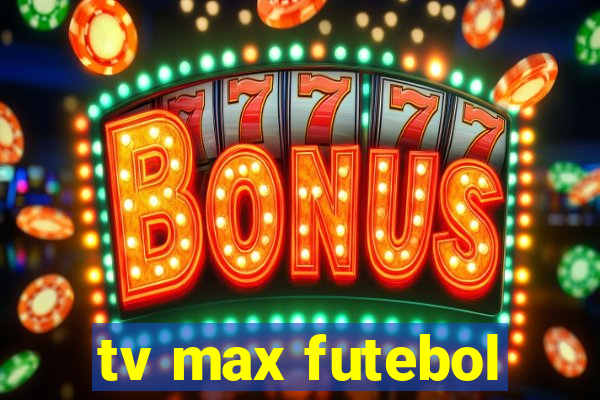 tv max futebol