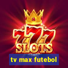 tv max futebol