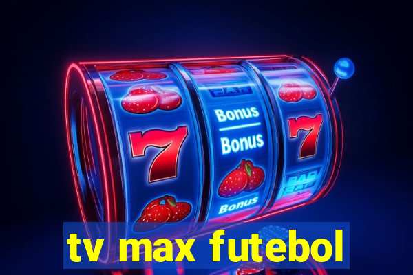 tv max futebol