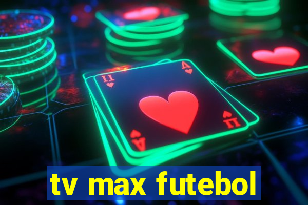 tv max futebol