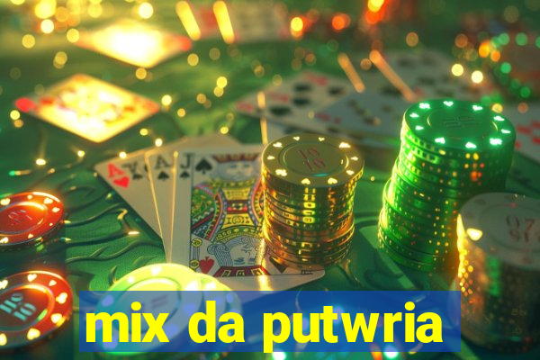 mix da putwria