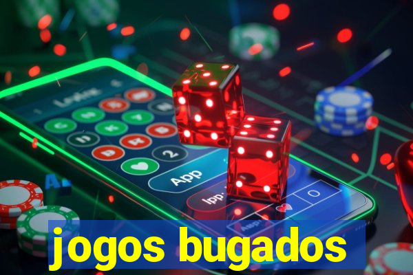 jogos bugados