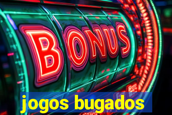 jogos bugados