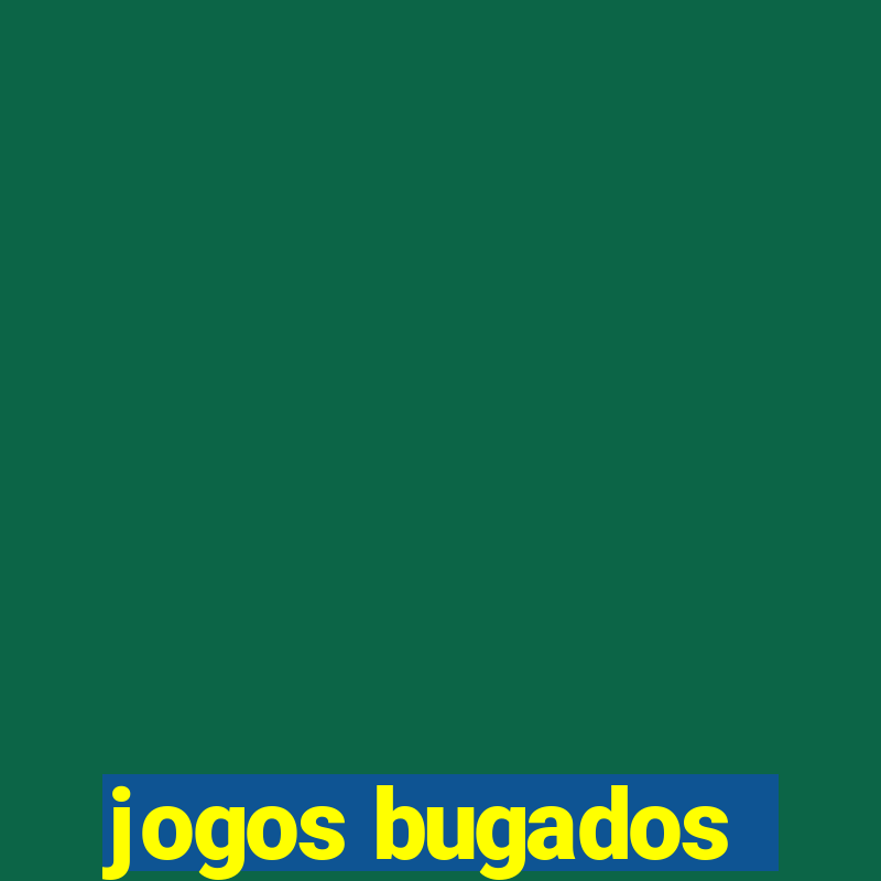 jogos bugados