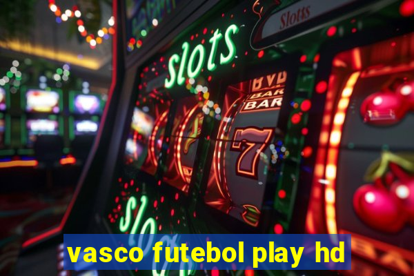 vasco futebol play hd