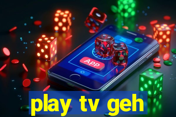 play tv geh