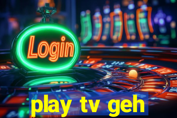 play tv geh