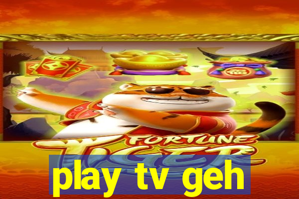 play tv geh