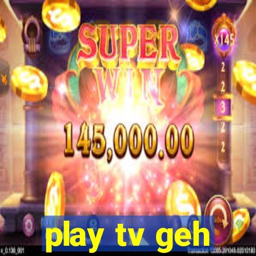 play tv geh