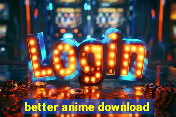 better anime download