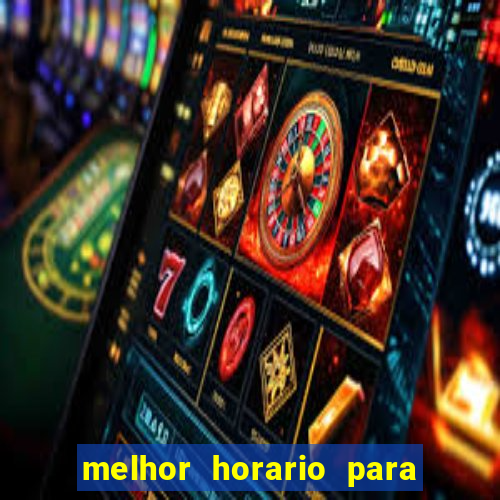 melhor horario para jogar bet7k