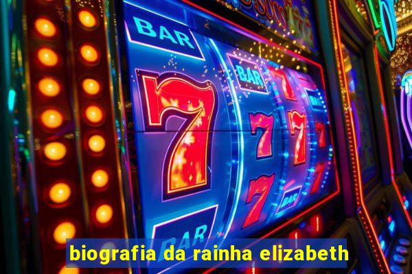 biografia da rainha elizabeth