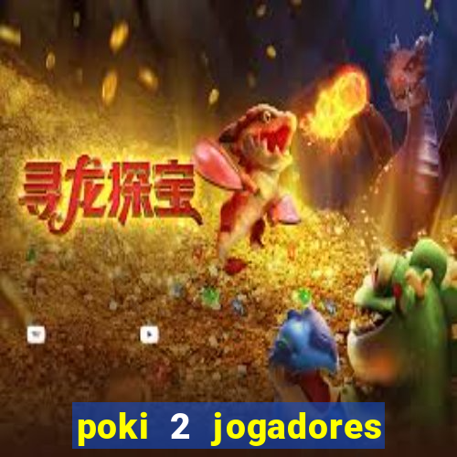 poki 2 jogadores fogo e água