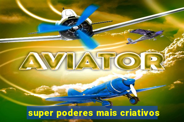 super poderes mais criativos