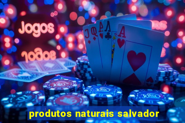 produtos naturais salvador