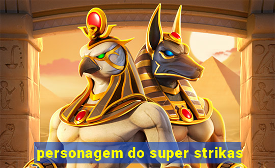 personagem do super strikas