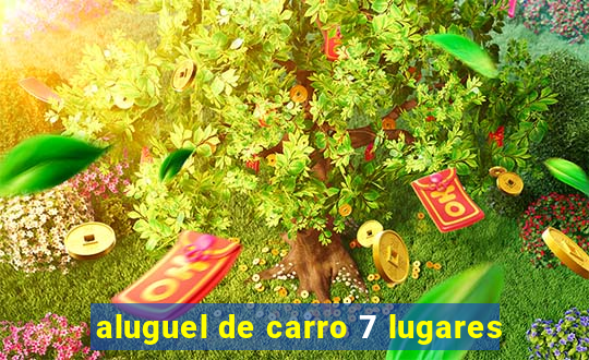 aluguel de carro 7 lugares