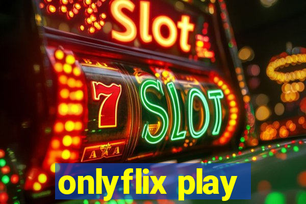 onlyflix play