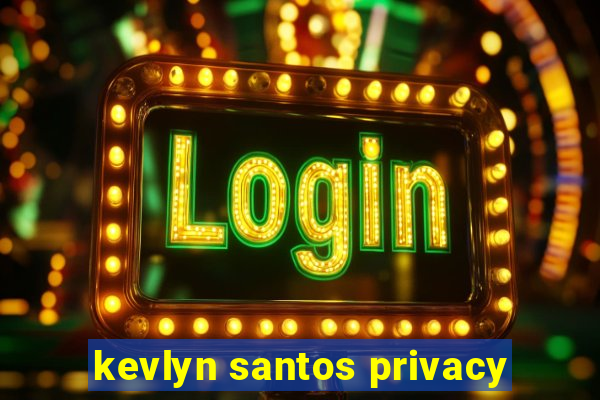 kevlyn santos privacy