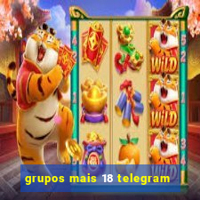 grupos mais 18 telegram