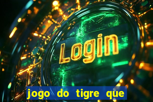 jogo do tigre que paga dinheiro de verdade