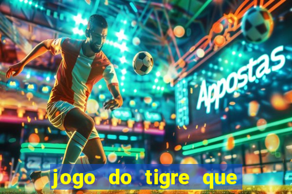 jogo do tigre que paga dinheiro de verdade