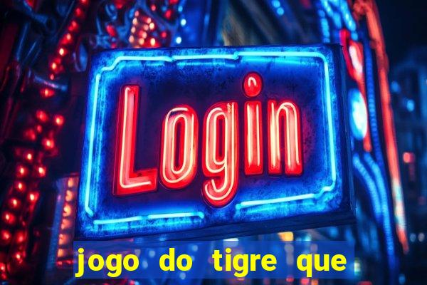 jogo do tigre que paga dinheiro de verdade