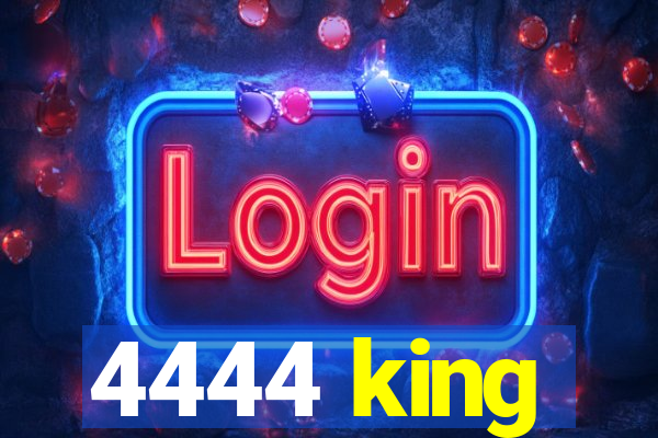 4444 king