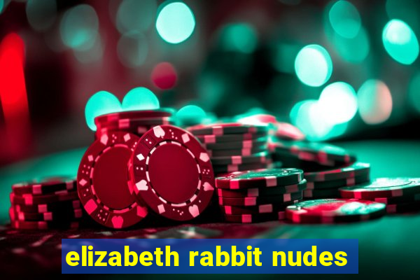 elizabeth rabbit nudes