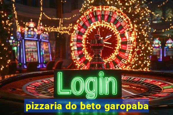 pizzaria do beto garopaba