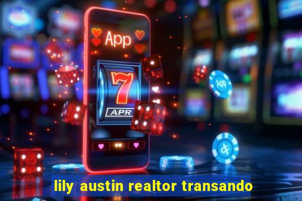 lily austin realtor transando