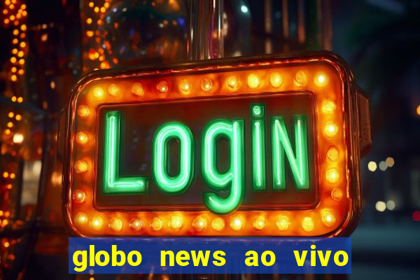 globo news ao vivo mega canais