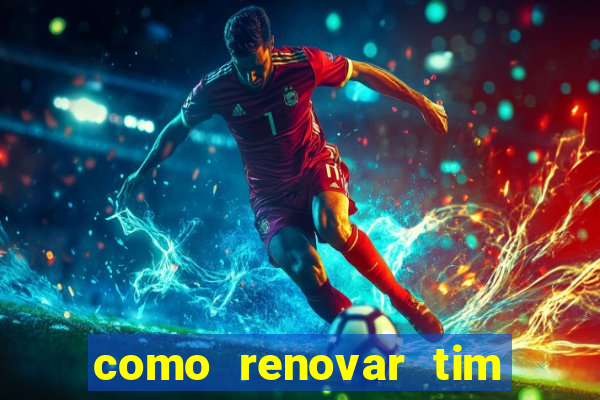 como renovar tim beta antes do prazo