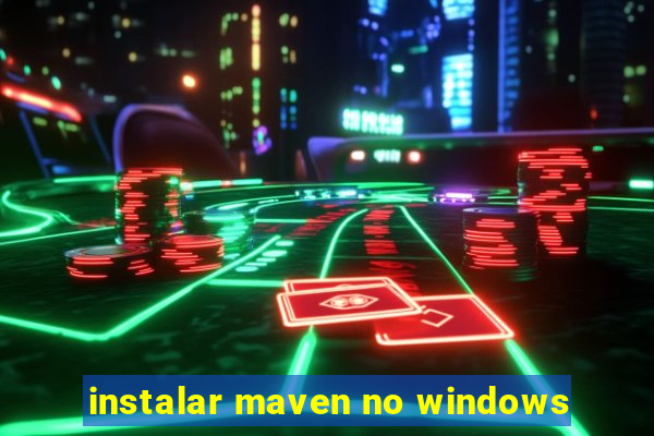 instalar maven no windows