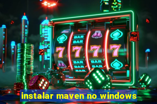 instalar maven no windows