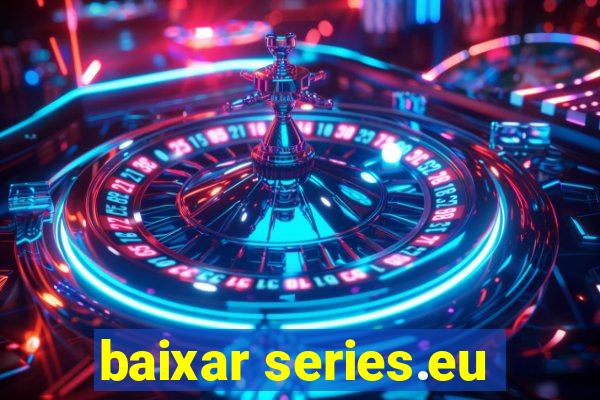 baixar series.eu