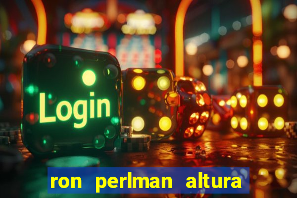 ron perlman altura e peso